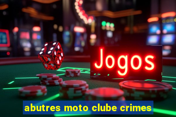 abutres moto clube crimes